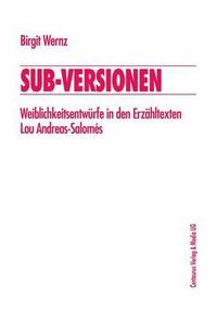 Cover image for Sub-Versionen: Weiblichkeitsentwurfe in Den Erzahltexten Lou Andreas-Salomes