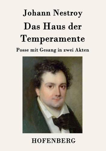 Das Haus der Temperamente: Posse mit Gesang in zwei Akten