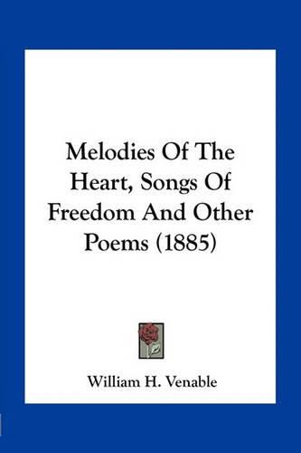 Melodies of the Heart, Songs of Freedom and Other Poems (1885)