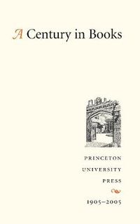Cover image for A Century in Books: Princeton University Press 1905-2005