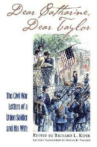 Cover image for Dear Catharine, Dear Taylor: The Civil War Letters of a Union Soldier and His Wife