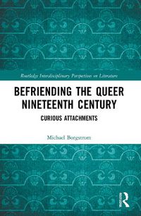 Cover image for Befriending the Queer Nineteenth Century