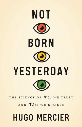 Cover image for Not Born Yesterday: The Science of Who We Trust and What We Believe