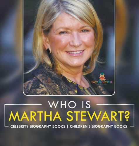 Who Is Martha Stewart? Celebrity Biography Books Children's Biography Books