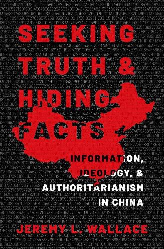 Cover image for Seeking Truth and Hiding Facts: Information, Ideology, and Authoritarianism in China