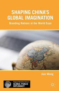 Cover image for Shaping China's Global Imagination: Branding Nations at the World Expo