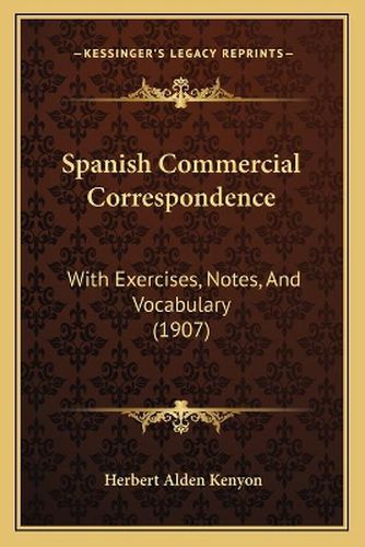 Cover image for Spanish Commercial Correspondence: With Exercises, Notes, and Vocabulary (1907)