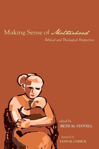 Cover image for Making Sense of Motherhood: Biblical and Theological Perspectives