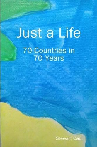 Cover image for Just a Life - 70 Countries in 70 Years