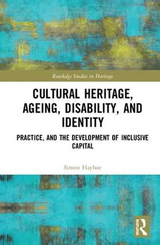Cover image for Cultural Heritage, Ageing, Disability, and Identity: Practice, and the Development of Inclusive Capital