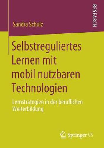 Cover image for Selbstreguliertes Lernen Mit Mobil Nutzbaren Technologien: Lernstrategien in Der Beruflichen Weiterbildung