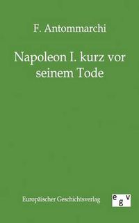 Cover image for Napoleon I. Kurz VOR Seinem Tode