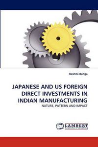 Cover image for Japanese and Us Foreign Direct Investments in Indian Manufacturing