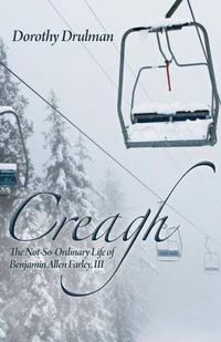 Cover image for Creagh: The Not-So-Ordinary Life of Benjamin Allen Farley, III