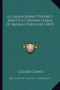 Cover image for Il Galantuomo Ovvero I Diritti E I Doveri Corso Di Morale Popolare (1855)