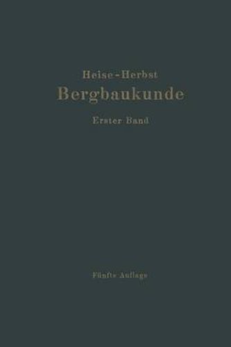 Lehrbuch Der Bergbaukunde: Mit Besonderer Berucksichtigung Des Steinkohlenbergbaues Erster Band