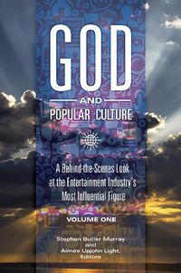 Cover image for God and Popular Culture [2 volumes]: A Behind-the-Scenes Look at the Entertainment Industry's Most Influential Figure