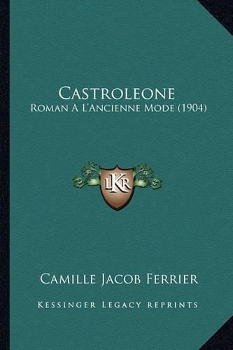 Cover image for Castroleone: Roman A L'Ancienne Mode (1904)