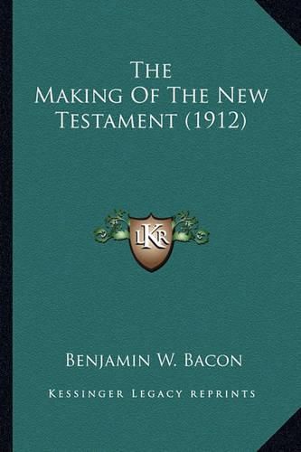 The Making of the New Testament (1912) the Making of the New Testament (1912)