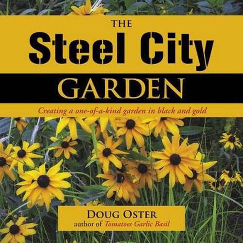 Cover image for The Steel City Garden: Creating a One-of-a-Kind Garden in Black and Gold