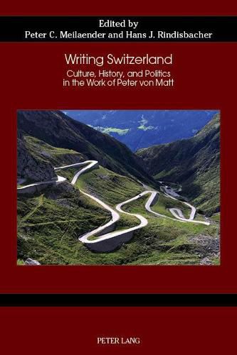 Writing Switzerland: Culture, History, and Politics in the Work of Peter von Matt