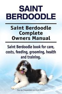 Cover image for Saint Berdoodle. Saint Berdoodle Complete Owners Manual. Saint Berdoodle book for care, costs, feeding, grooming, health and training.