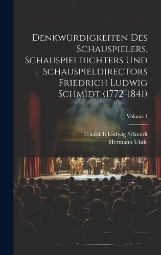 Cover image for Denkwuerdigkeiten des Schauspielers, Schauspieldichters und Schauspieldirectors Friedrich Ludwig Schmidt (1772-1841); Volume 1