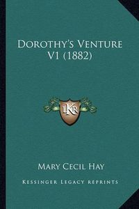 Cover image for Dorothy's Venture V1 (1882)