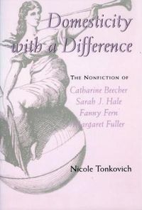 Cover image for Domesticity with a Difference: The Nonfiction of Catharine Beecher, Sarah J. Hale, Fanny Fern, and Margaret Fuller