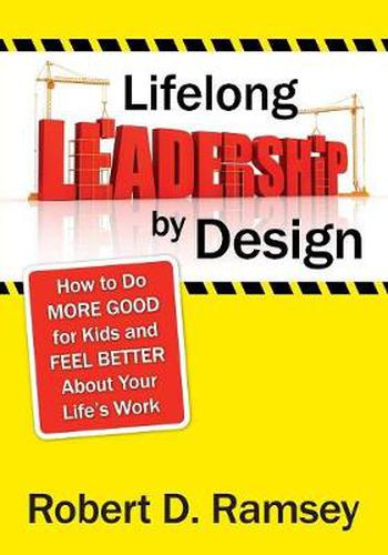 Cover image for Lifelong Leadership by Design: How to Do More Good for Kids and Feel Better About Your Life's Work