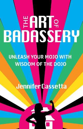 Cover image for The Art of Badassery: Unleash Your Mojo with Wisdom of the Dojo