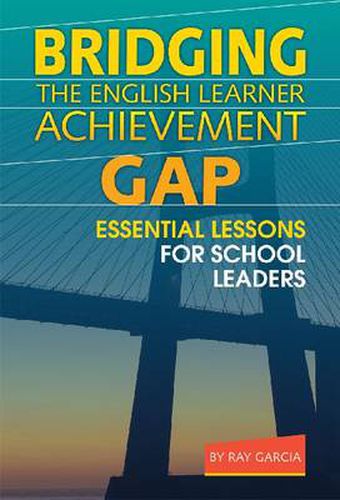 Cover image for Bridging the English Learner Achievement Gap: Essential Lessons for School Leaders