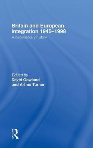 Cover image for Britain and European Integration 1945-1998: A Documentary History