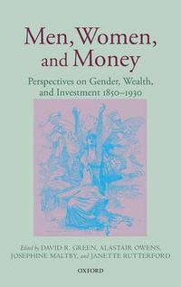 Cover image for Men, Women, and Money: Perspectives on Gender, Wealth, and Investment 1850-1930