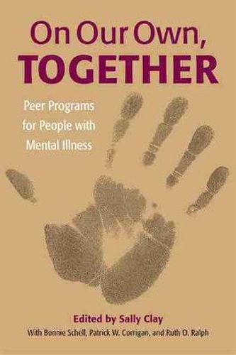 Cover image for On Our Own, Together: Peer Programs for People with Mental Illness