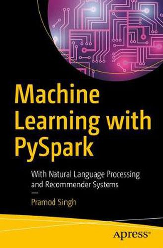 Cover image for Machine Learning with PySpark: With Natural Language Processing and Recommender Systems