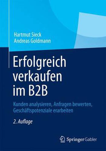 Cover image for Erfolgreich verkaufen im B2B: Kunden analysieren, Anfragen bewerten, Geschaftspotenziale erarbeiten