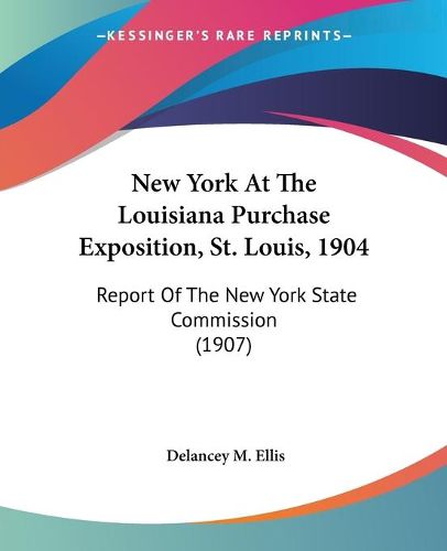 Cover image for New York at the Louisiana Purchase Exposition, St. Louis, 1904: Report of the New York State Commission (1907)
