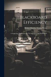 Cover image for Blackboard Efficiency; a Suggestive Method for the use of Crayon and Blackboard