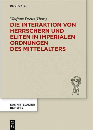 Cover image for Die Interaktion von Herrschern und Eliten in imperialen Ordnungen des Mittelalters