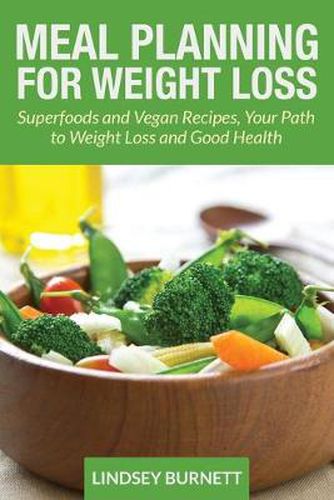 Cover image for Meal Planning for Weight Loss: Superfoods and Vegan Recipes, Your Path to Weight Loss and Good Health