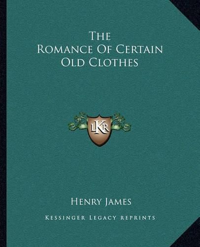 Cover image for The Romance of Certain Old Clothes