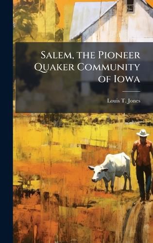 Cover image for Salem, the Pioneer Quaker Community of Iowa