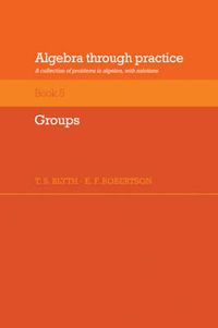Cover image for Algebra Through Practice: Volume 5, Groups: A Collection of Problems in Algebra with Solutions