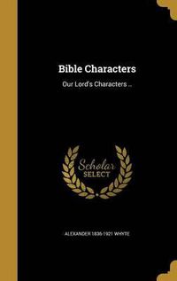 Cover image for Bible Characters: Our Lord's Characters ..