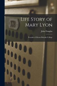 Cover image for Life Story of Mary Lyon