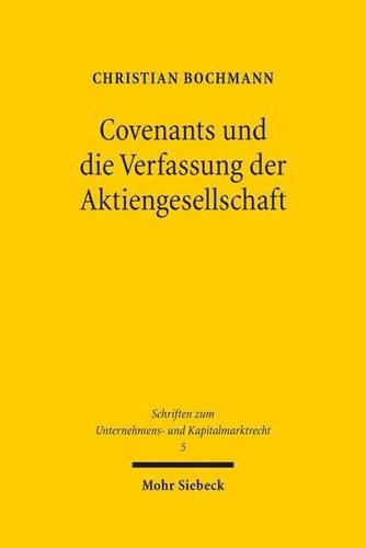 Cover image for Covenants und die Verfassung der Aktiengesellschaft: Aktienrechtliche Legitimationsbedurftigkeit und Legitimationsfahigkeit von Kreditsicherungsklauseln mit korporativen Bezugen
