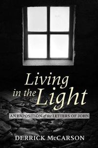 Cover image for Living in the Light: An Exposition of the Letters of John