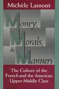 Cover image for Money, Morals and Manners: Culture of the French and the American Upper-Middle Class