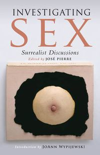 Cover image for Investigating Sex: Surrealist Discussions